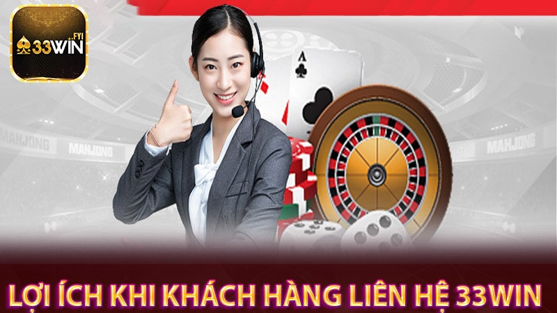 Những lợi ích khi khách hàng liên hệ 33win