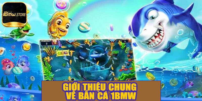 Giới thiệu chung về bắn cá 1BMW