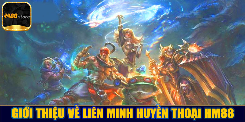 Giới thiệu về Liên minh huyền thoại HM88
