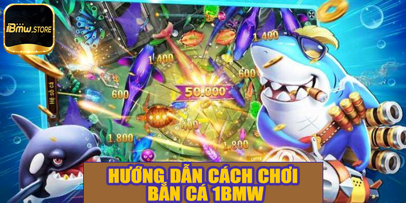 Hướng dẫn cách chơi bắn cá 1BMW