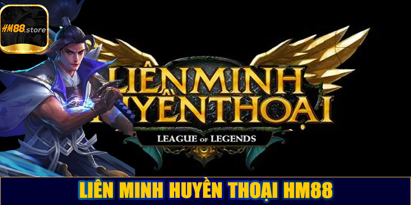 Liên minh huyền thoại HM88 – Kèo thơm mỗi ngày vào ngay kẻo lỡ