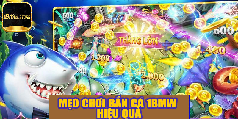 Mẹo chơi bắn cá 1BMW hiệu quả