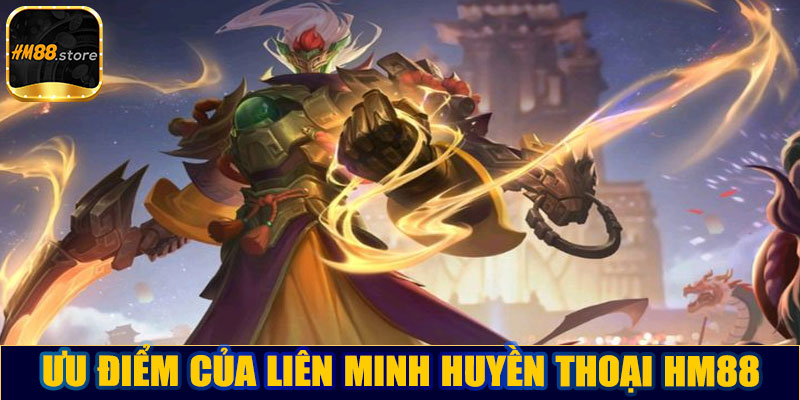 Ưu điểm của Liên minh huyền thoại HM88