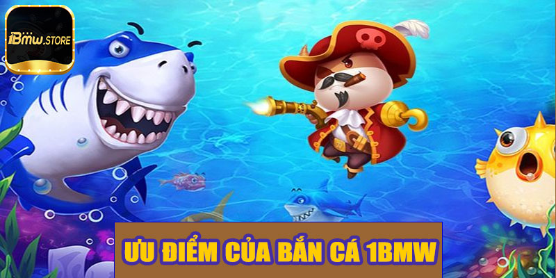 Ưu điểm của bắn cá 1BMW